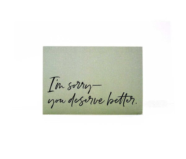 I'm Sorry - You Deserve Better